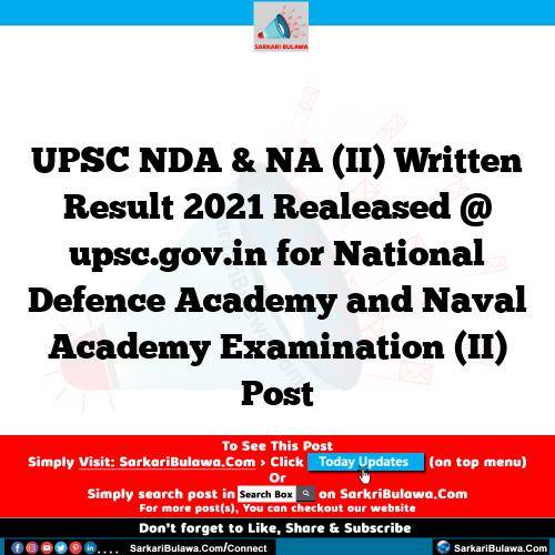 UPSC NDA & NA (II) Written Result 2021 Realeased @ upsc.gov.in for National Defence Academy and Naval Academy Examination (II) Post